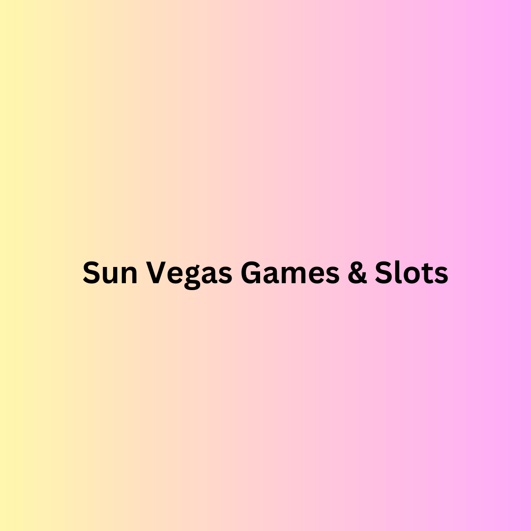 Sun Vegas Games & Slots